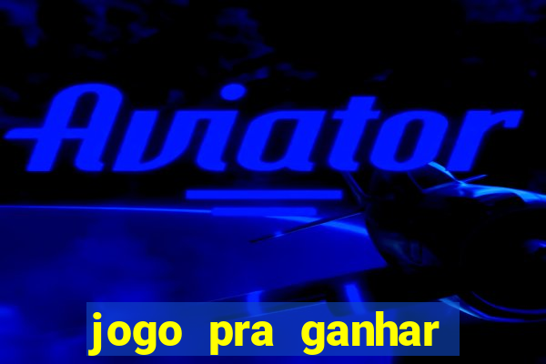 jogo pra ganhar dinheiro rapido